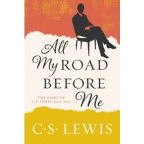 All My Road Before Me: the Diary of Cs Lewis, 1922 - 1927 by C.S. Lewis