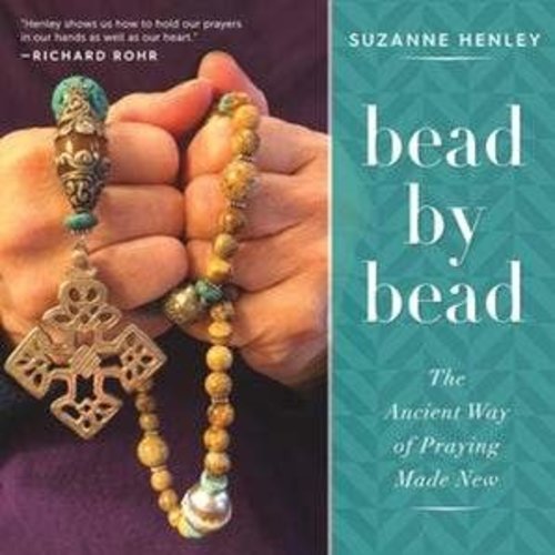 HENLEY, SUZANNE BEAD BY BEAD: THE ANCIENT WAY OF PRAYING HENLEY, SUZANNE BEAD BY BEAD: THE ANCIENT WAY OF PRAYING
