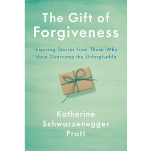 The Gift of Forgiveness by Katherine Schwarzenegger Pratt
