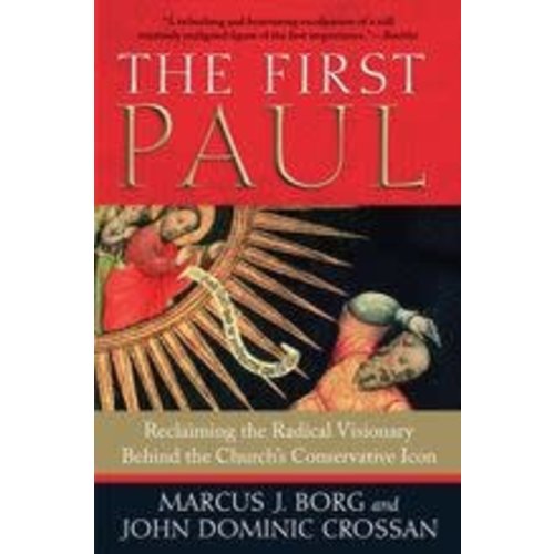 BORG, MARCUS & CROSSAN, JOHN DOMINIC FIRST PAUL: RECLAIMING THE RADICAL VISIONARY BORG, MARCUS & CROSSAN, JOHN DOMINIC FIRST PAUL: RECLAIMING THE RADICAL VISIONARY