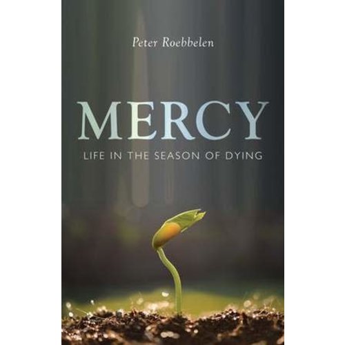 ROEBBELEN, PETER MERCY : LIFE IN THE SEASON OF DYING by PETER ROEBBELEN