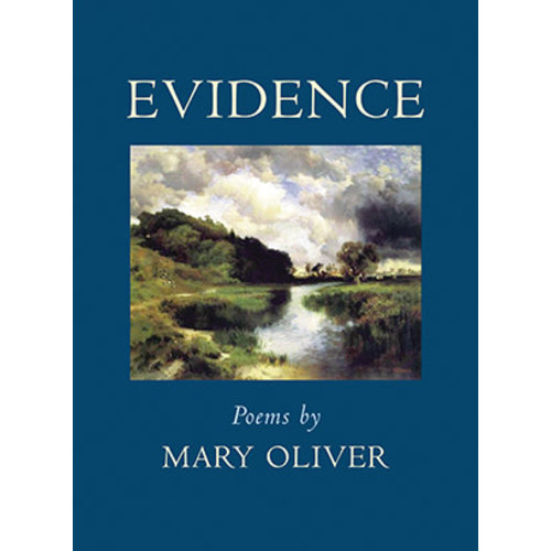 OLIVER, MARY EVIDENCE: POEMS BY MARY OLIVER OLIVER, MARY EVIDENCE: POEMS BY MARY OLIVER