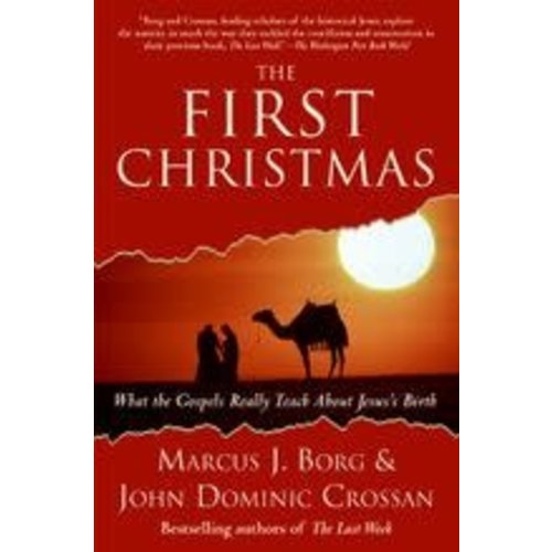 BORG, MARCUS & CROSSAN, JOHN DOMINIC FIRST CHRISTMAS: WHAT THE GOSPELS REALLY TEACH ABOUT JESUS'S BIRTH by MARCUS BORG & JOHN DOMINIC CROSSAN BORG, MARCUS & CROSSAN, JOHN DOMINIC FIRST CHRISTMAS: WHAT THE GOSPELS REALLY TEACH ABOUT JESUS'S BIRTH by MARCUS BORG & JOHN DOMINIC CROSSAN
