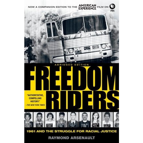 FREEDOM RIDERS: 1961 AND THE STRUGGLE FOR RACIAL JUSTICE (PIVOTOL MOMENTS IN AMERICAN HISTORY) by RAYMOND ARSENAULT FREEDOM RIDERS: 1961 AND THE STRUGGLE FOR RACIAL JUSTICE (PIVOTOL MOMENTS IN AMERICAN HISTORY) by RAYMOND ARSENAULT