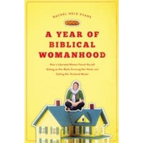 EVANS, RACHEL HELD Year of Biblical Womanhood by Rachel Held Evans