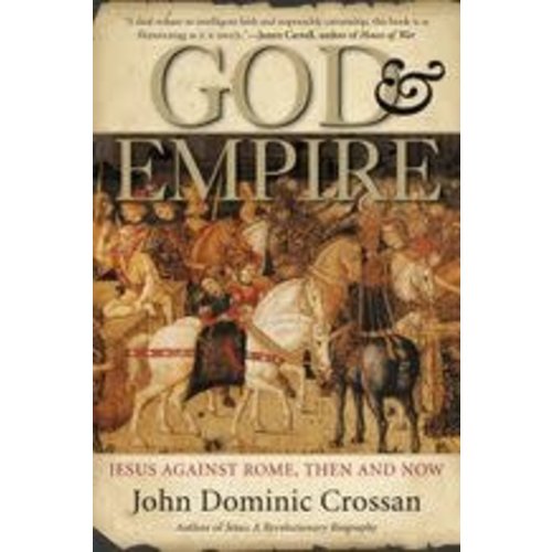CROSSAN, JOHN DOMINIC God And Empire: Jesus Against Rome, Then And Now by John Dominic Crossan