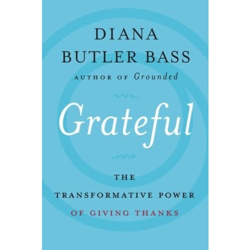 BASS, DIANA BUTLER Grateful : the Subversive Practice of Giving Thanks by Diana Butler Bass