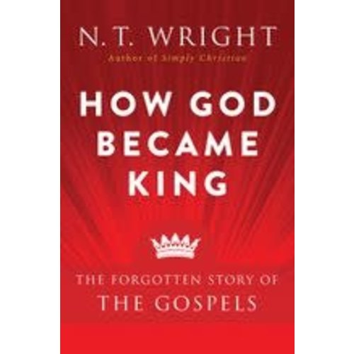 WRIGHT, N.T. How God Became King : the Forgotten Story of the Gospels