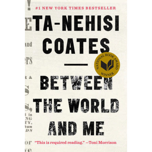COATES, TA-NEHISI BETWEEN THE WORLD AND ME by TA-NEHISI COATES COATES, TA-NEHISI BETWEEN THE WORLD AND ME by TA-NEHISI COATES