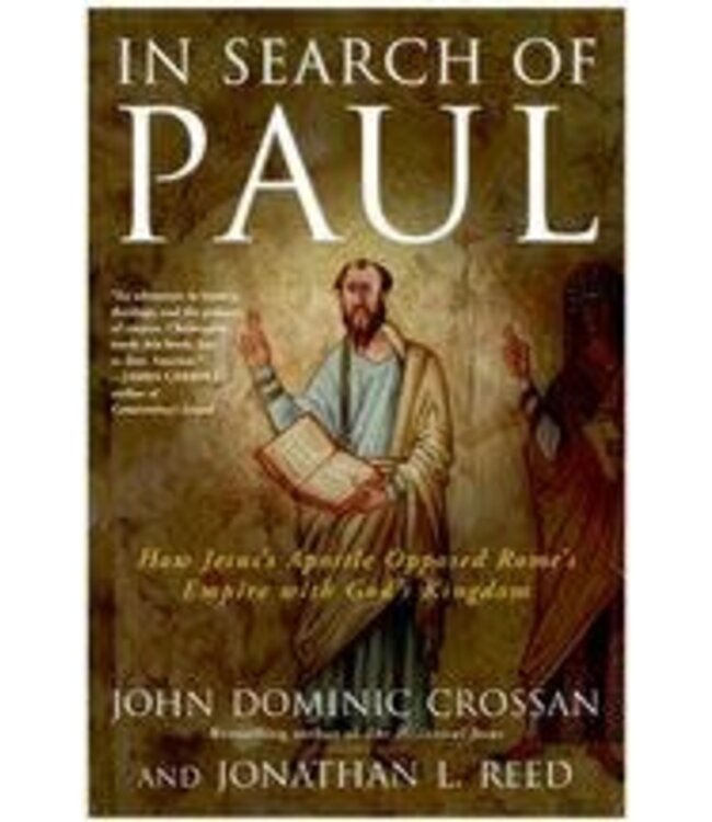 CROSSAN, JOHN DOMINIC In Search of Paul: How Jesus' Apostle Opposed Rome's Empire With God's Kingdom by John Dominic Crossan & Jonathan L. Reed