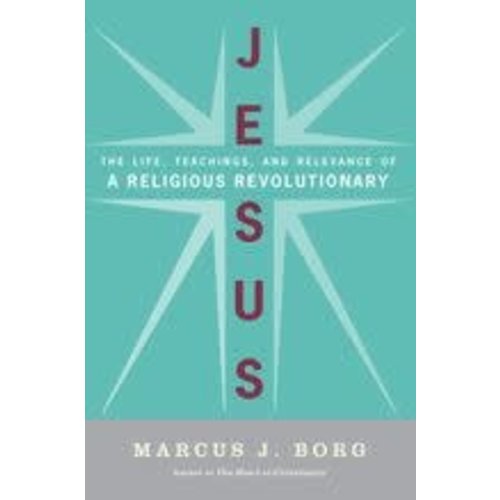 BORG, MARCUS JESUS :THE LIFE TEACHINGS AND RELEVANCE OF A RELIGIOUS REVOLUTIONARY by MARCUS BORG BORG, MARCUS JESUS :THE LIFE TEACHINGS AND RELEVANCE OF A RELIGIOUS REVOLUTIONARY by MARCUS BORG