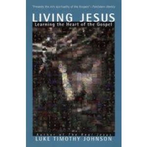 JOHNSON, LUKE TIMOTHY LIVING JESUS : LEARNING THE HEART OF THE GOSPEL by LUKE TIMOTHY JOHNSON