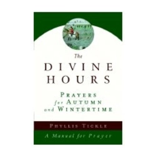 TICKLE, PHYLLIS DIVINE HOURS : PRAYERS FOR AUTUMN AND WINTERTIME TICKLE, PHYLLIS DIVINE HOURS : PRAYERS FOR AUTUMN AND WINTERTIME