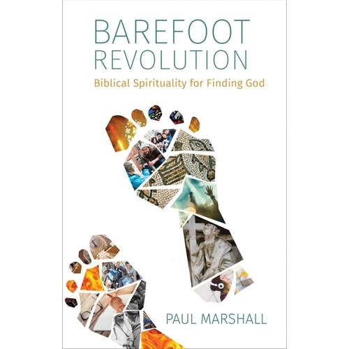 MARSHALL, PAUL Barefoot Revolution:  Biblical Spirituality For Finding God by Paul Marshall