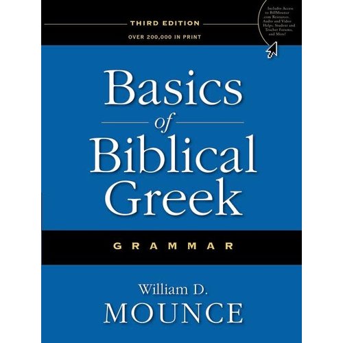MOUNCE, WILLIAM BASICS OF BIBLICAL GREEK by WILLIAM MOUNCE MOUNCE, WILLIAM BASICS OF BIBLICAL GREEK by WILLIAM MOUNCE