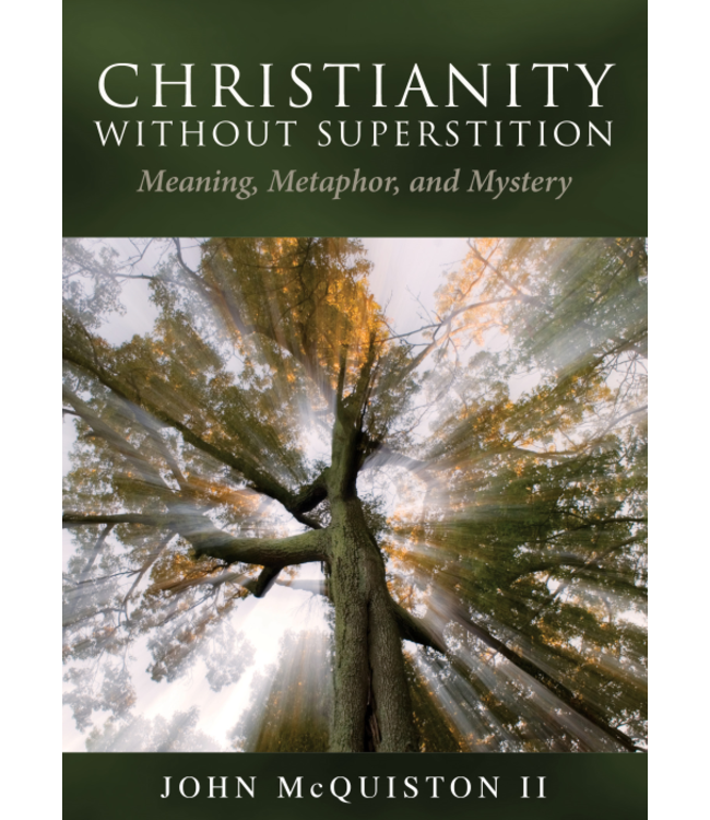 MCQUISTON, JOHN Christianity Without Superstition: Meaning, Metaphor, And Mystery