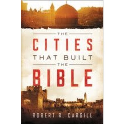 CARGILL, ROBERT CITIES THAT BUILT THE BIBLE by ROBERT CARGILL CARGILL, ROBERT CITIES THAT BUILT THE BIBLE by ROBERT CARGILL