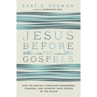 JESUS BEFORE THE GOSPELS by BART D. EHRMAN