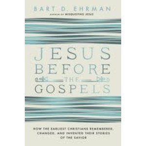 EHRMAN, BART D. JESUS BEFORE THE GOSPELS by BART D. EHRMAN