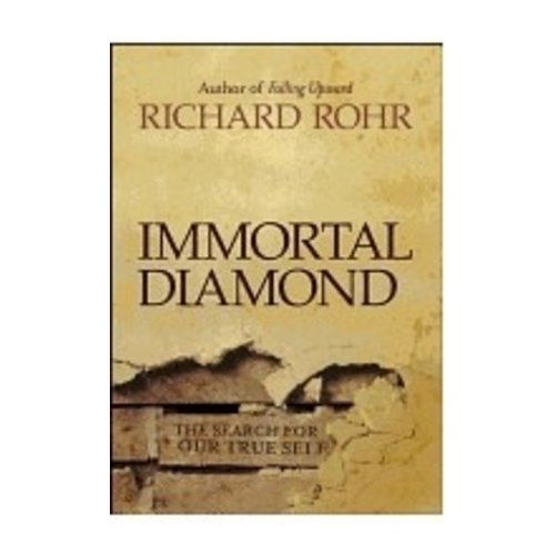 ROHR, RICHARD IMMORTAL DIAMOND by RICHARD ROHR ROHR, RICHARD IMMORTAL DIAMOND by RICHARD ROHR