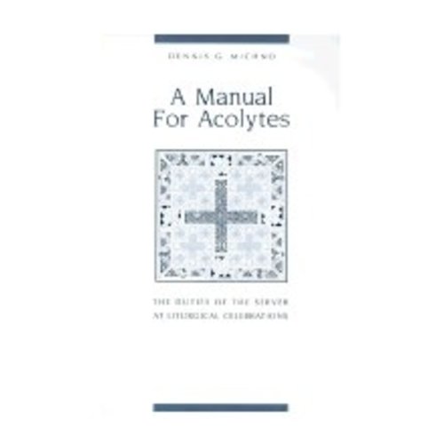MICHNO, DENNIS G Manual For Acolytes: the Duties of the Server At Liturgical Celebrations by Dennis G. Michno
