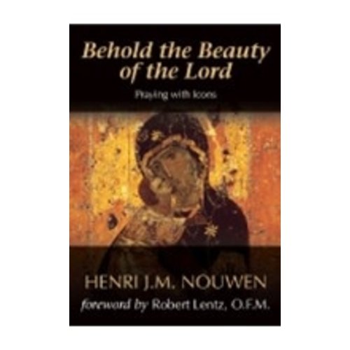 NOUWEN, HENRI BEHOLD THE BEAUTY OF THE LORD NOUWEN, HENRI BEHOLD THE BEAUTY OF THE LORD