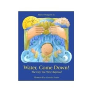 WANGERIN, WALTER/SUZAN, GERARDO Water Come Down! the Day You Were Baptized
