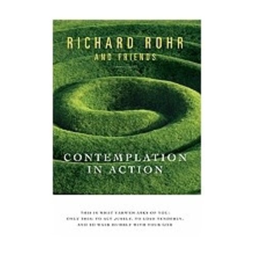 ROHR, RICHARD CONTEMPLATION IN ACTION by RICHARD ROHR ROHR, RICHARD CONTEMPLATION IN ACTION by RICHARD ROHR