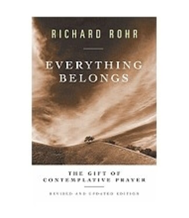 ROHR, RICHARD Everything Belongs : the Gift of Contemplative Prayer