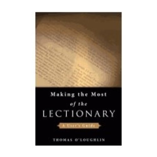 O'LOUGHLIN, THOMAS MAKING THE MOST OF THE LECTIONARY: A USER'S GUIDE by THOMAS O'LOUGHLIN O'LOUGHLIN, THOMAS MAKING THE MOST OF THE LECTIONARY: A USER'S GUIDE by THOMAS O'LOUGHLIN