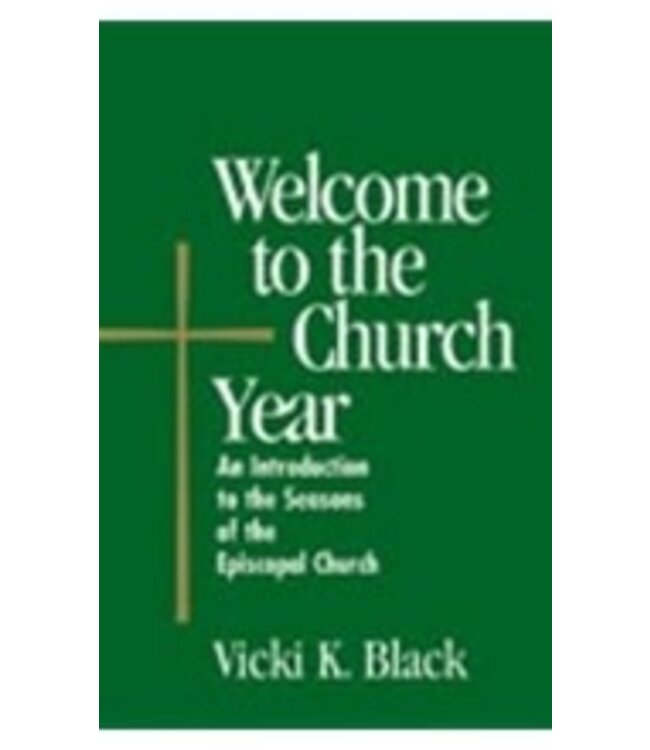BLACK, VICKI Welcome To the Church Year: An Introduction To the Seasons of the Episcopal Church by Vicki Black