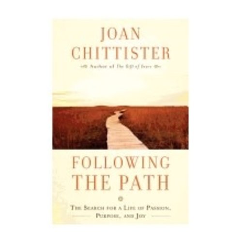CHITTISTER, JOAN FOLLOWING THE PATH: THE SEARCH FOR A LIFE OF PASSION, PURPOSE, AND JOY by JOAN CHITTISTER CHITTISTER, JOAN FOLLOWING THE PATH: THE SEARCH FOR A LIFE OF PASSION, PURPOSE, AND JOY by JOAN CHITTISTER