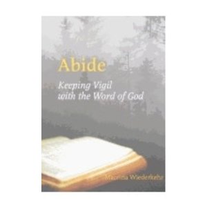 WIEDERKEHR, MACRINA ABIDE : KEEPING VIGIL WITH THE WORD OF GOD by MACRINA WIEDERKEHER
