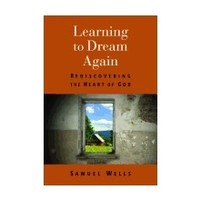 LEARNING TO DREAM AGAIN: REDISCOVERING THE HEART OF GOD