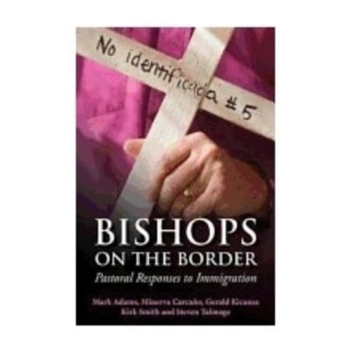 SMITH, KIRK Bishops On the Border: Pastoral Responses To Immigration by Kirk Smith