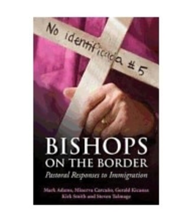SMITH, KIRK Bishops On the Border: Pastoral Responses To Immigration by Kirk Smith