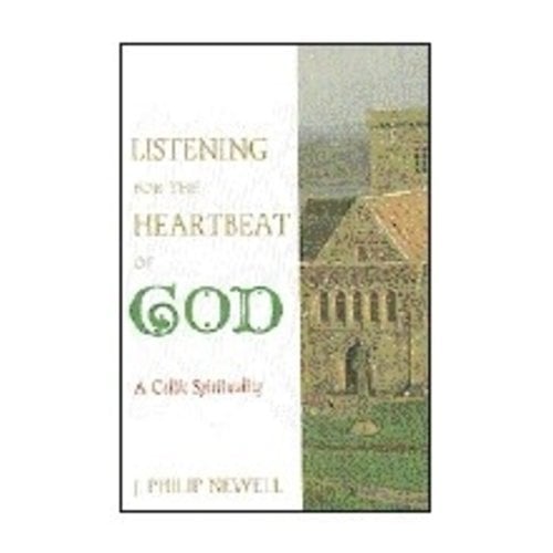 NEWELL, J PHILIP Listening For the Heartbeat of God: a Celtic Spirituality