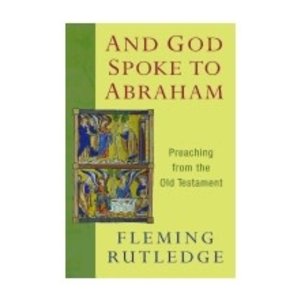 RUTLEDGE, FLEMING And God Spoke To Abraham: Preaching From the Old Testament by Fleming Rutledge