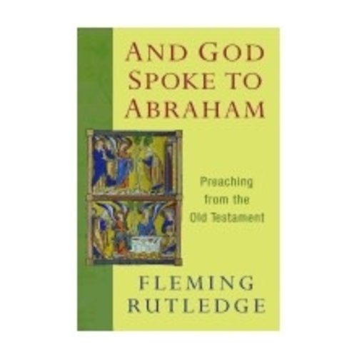 RUTLEDGE, FLEMING AND GOD SPOKE TO ABRAHAM: PREACHING FROM THE OLD TESTAMENT by FLEMING RUTLEDGE RUTLEDGE, FLEMING AND GOD SPOKE TO ABRAHAM: PREACHING FROM THE OLD TESTAMENT by FLEMING RUTLEDGE