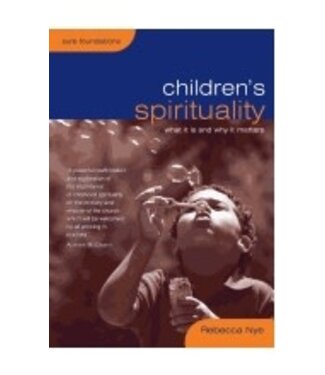 NYE, REBECCA Children's Spirituality : What It Is And Why It Matters
