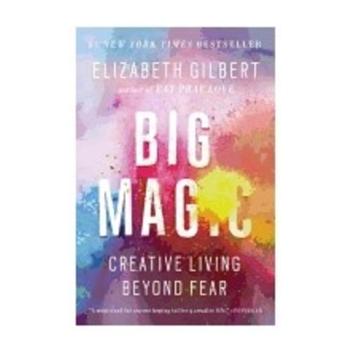 GILBERT, ELIZABETH BIG MAGIC: CREATIVE LIVING BEYOND FEAR by ELIZABETH GILBERT GILBERT, ELIZABETH BIG MAGIC: CREATIVE LIVING BEYOND FEAR by ELIZABETH GILBERT