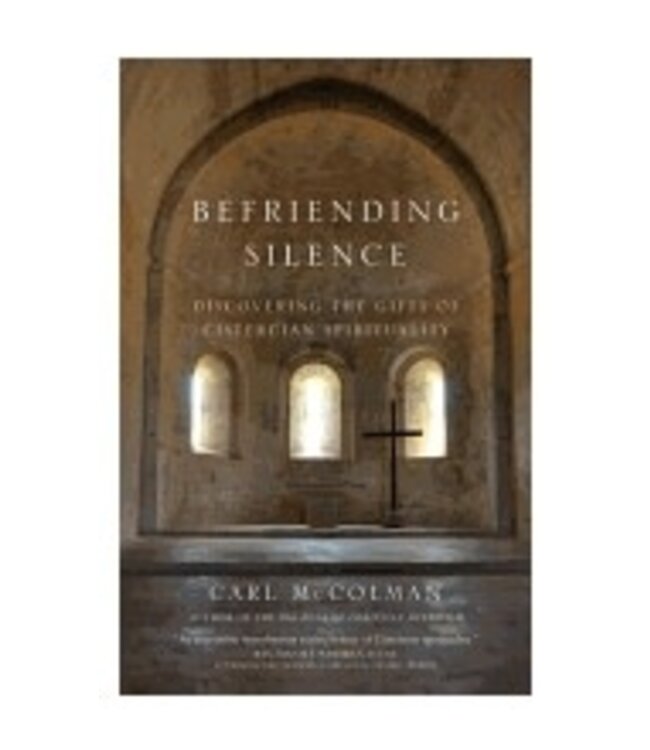 MCCOLMAN, CARL Befriending Silence: Discovering the Gifts of Cistercian Spirituality by Carl Mccolman