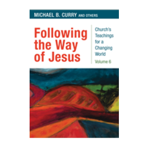CURRY, MICHAEL Following the Way of Jesus: Church Teachings For a Changing World, Vol 6 by Michael Curry