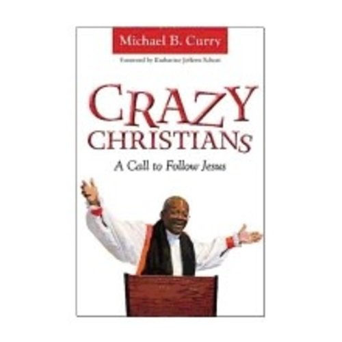 CURRY, MICHAEL Crazy Christians : a Call To Follow Jesus by Michael Curry