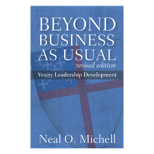 MICHELL, NEAL O BEYOND BUSINESS AS USUAL: VESTRY LEADERSHIP MICHELL, NEAL O BEYOND BUSINESS AS USUAL: VESTRY LEADERSHIP