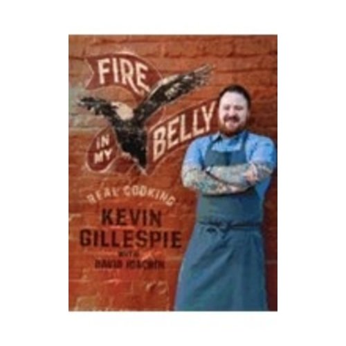 GILLESPIE, KEVIN FIRE IN MY BELLY: REAL COOKING by KEVIN GILLESPIE GILLESPIE, KEVIN FIRE IN MY BELLY: REAL COOKING by KEVIN GILLESPIE