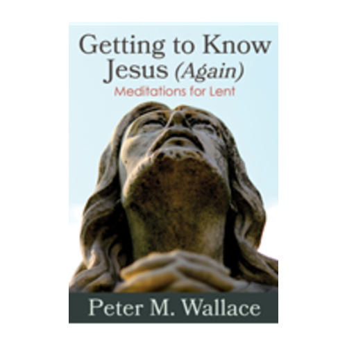 WALLACE, PETER Getting To Know Jesus Again by Peter Wallace