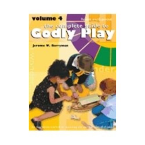 BERRYMAN, JEROME Complete Guide To Godly Play : Volume  4 Revised & Expanded by Jerome Berryman