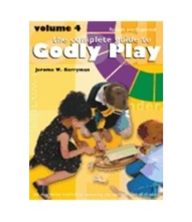 BERRYMAN, JEROME Complete Guide To Godly Play : Volume  4 Revised & Expanded by Jerome Berryman