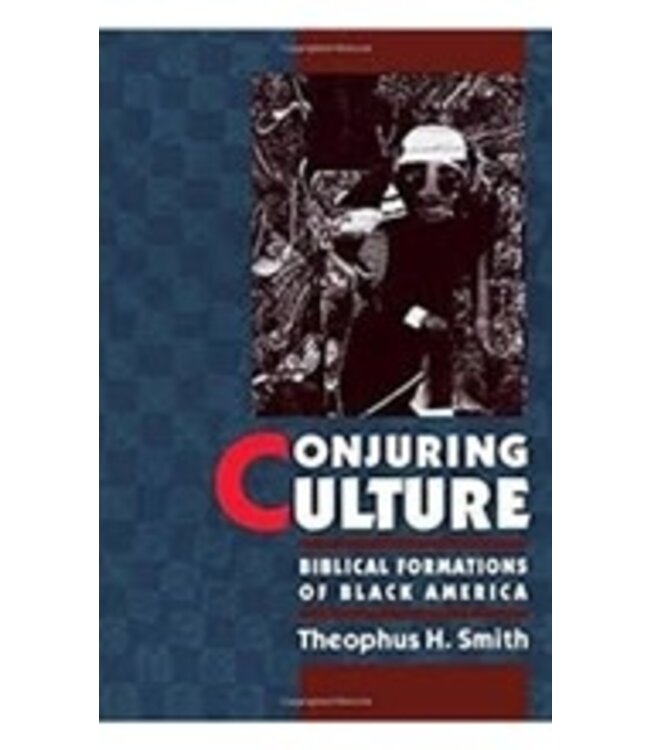 SMITH, THEOPHUS H Conjuring Culture by Theophus H. Smith